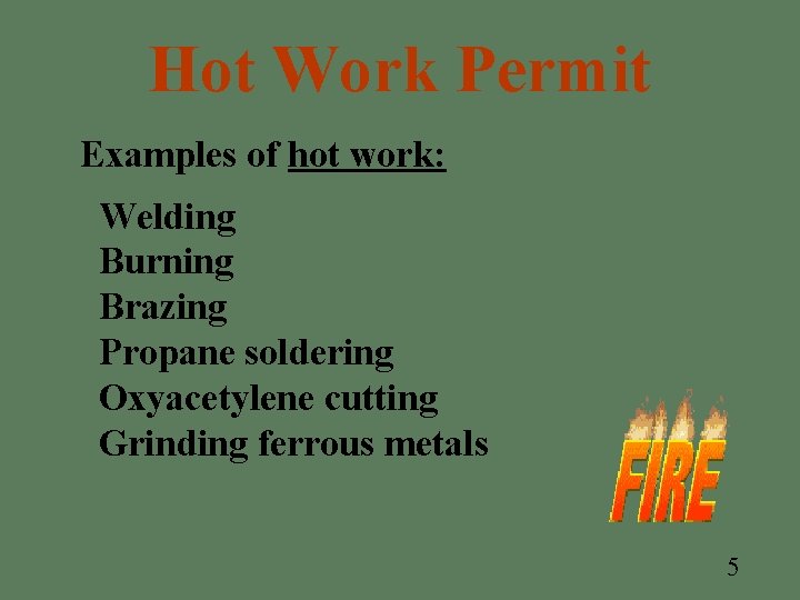 Hot Work Permit Examples of hot work: Welding Burning Brazing Propane soldering Oxyacetylene cutting Hot Work Permit Examples of hot work: Welding Burning Brazing Propane soldering Oxyacetylene cutting