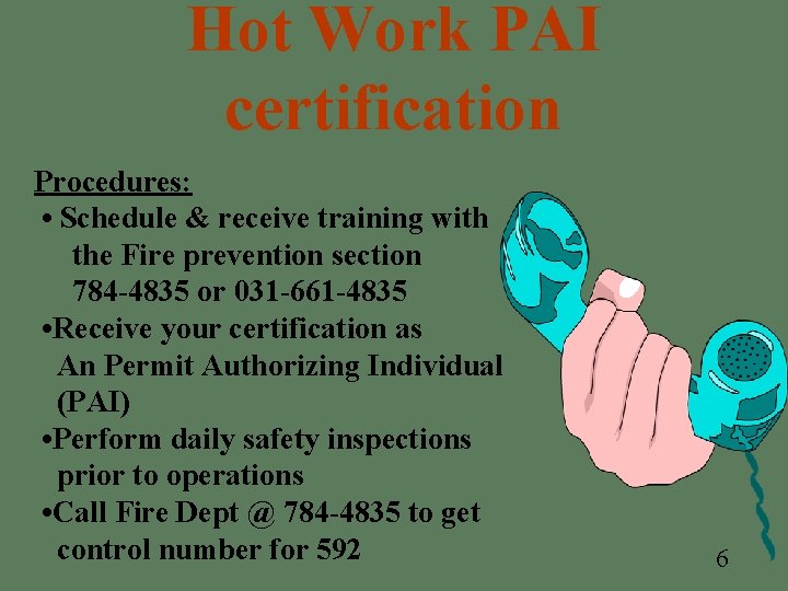 Hot Work PAI certification Procedures: • Schedule & receive training with the Fire prevention Hot Work PAI certification Procedures: • Schedule & receive training with the Fire prevention