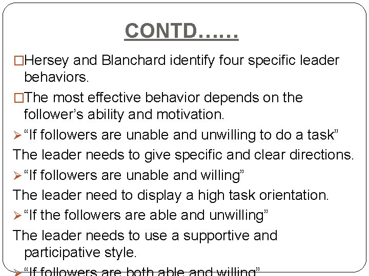 CONTD…… �Hersey and Blanchard identify four specific leader behaviors. �The most effective behavior depends