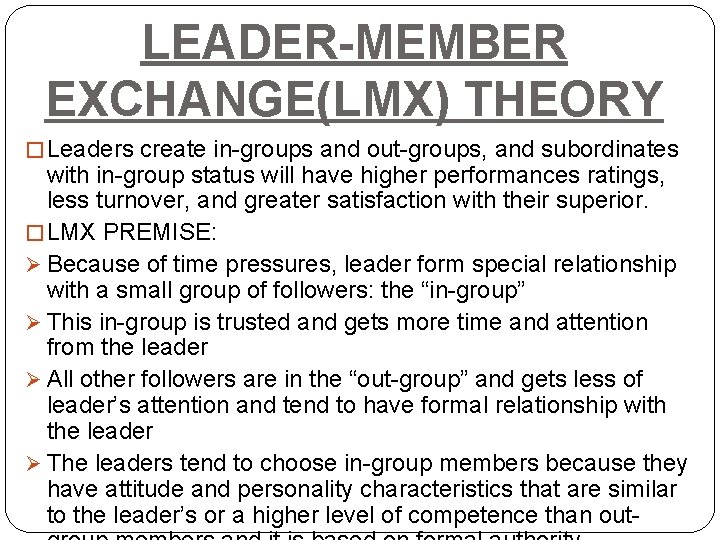 LEADER-MEMBER EXCHANGE(LMX) THEORY � Leaders create in-groups and out-groups, and subordinates with in-group status