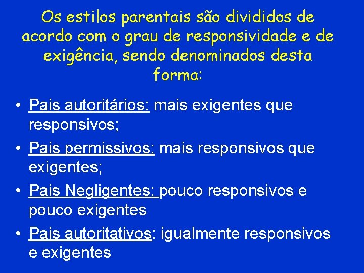 Os estilos parentais são divididos de acordo com o grau de responsividade exigência, sendo