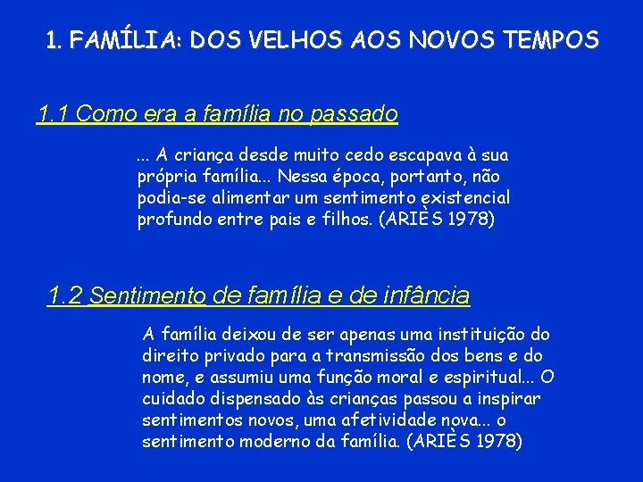 1. FAMÍLIA: DOS VELHOS AOS NOVOS TEMPOS 1. 1 Como era a família no