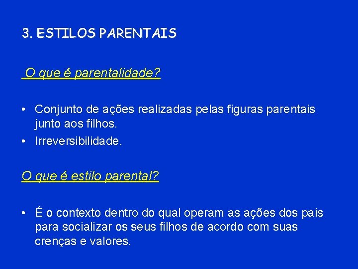 3. ESTILOS PARENTAIS O que é parentalidade? • Conjunto de ações realizadas pelas figuras