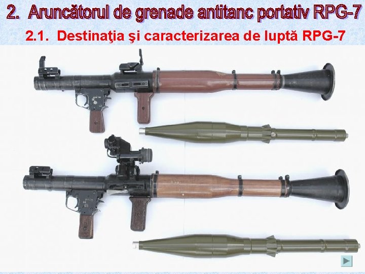 2. 1. Destinaţia şi caracterizarea de luptă RPG-7 AG-7 este un mijloc de foc