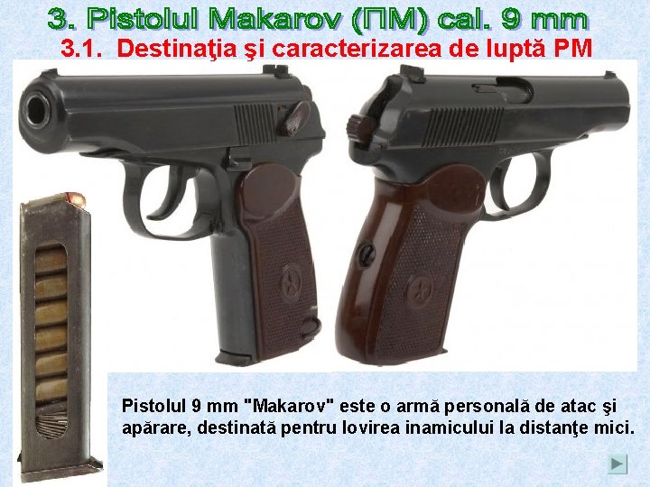 3. 1. Destinaţia şi caracterizarea de luptă PM Pistolul 9 mm "Makarov" este o
