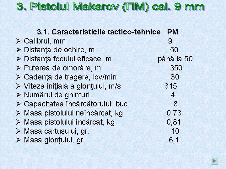 3. 1. Caracteristicile tactico-tehnice PM Ø Calibrul, mm 9 Ø Distanţa de ochire, m