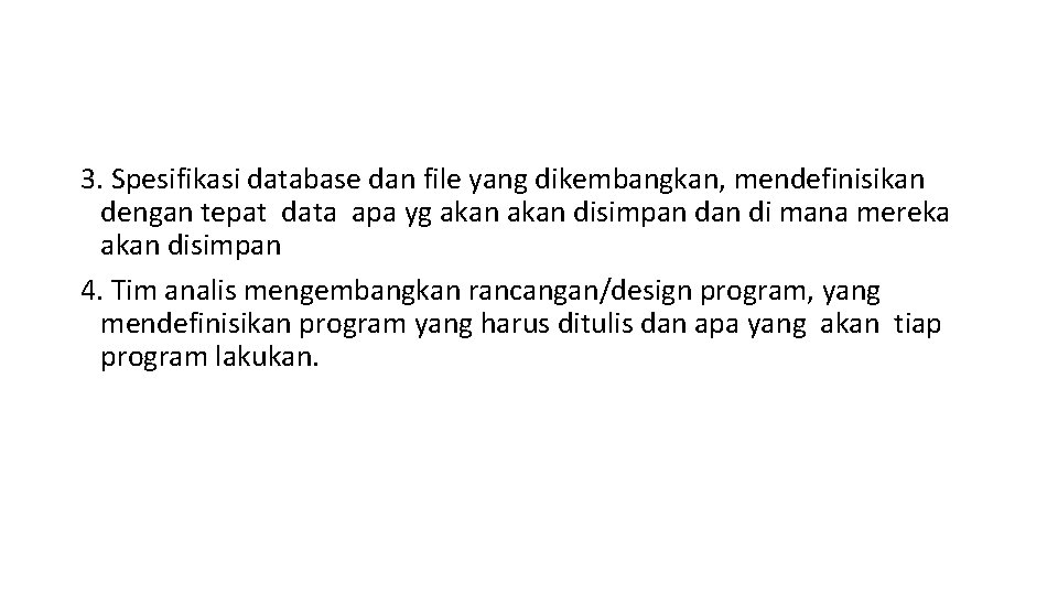 3. Spesifikasi database dan file yang dikembangkan, mendefinisikan dengan tepat data apa yg akan 3. Spesifikasi database dan file yang dikembangkan, mendefinisikan dengan tepat data apa yg akan