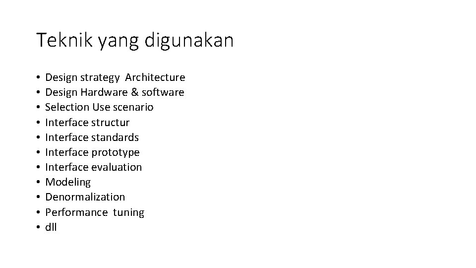 Teknik yang digunakan • • • Design strategy Architecture Design Hardware & software Selection Teknik yang digunakan • • • Design strategy Architecture Design Hardware & software Selection