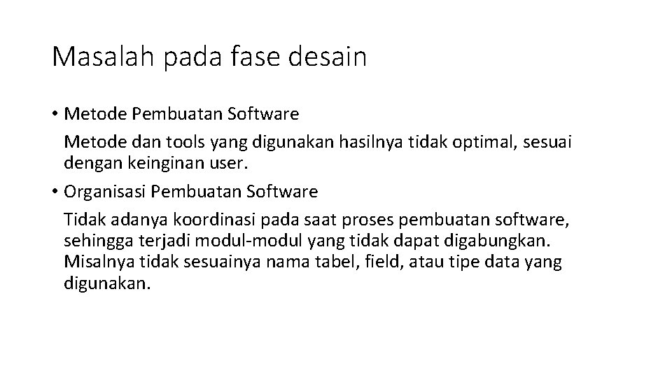 Masalah pada fase desain • Metode Pembuatan Software Metode dan tools yang digunakan hasilnya Masalah pada fase desain • Metode Pembuatan Software Metode dan tools yang digunakan hasilnya