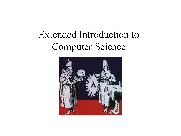 Extended Introduction to Computer Science 1 Extended Introduction to Computer Science 1