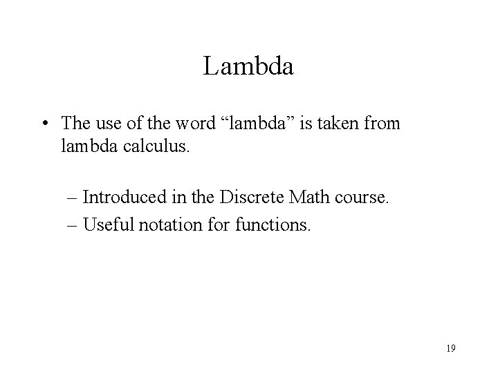 Lambda • The use of the word “lambda” is taken from lambda calculus. – Lambda • The use of the word “lambda” is taken from lambda calculus. –