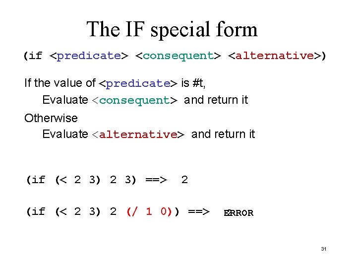 The IF special form (if <predicate> <consequent> <alternative>) If the value of <predicate> is The IF special form (if <predicate> <consequent> <alternative>) If the value of <predicate> is