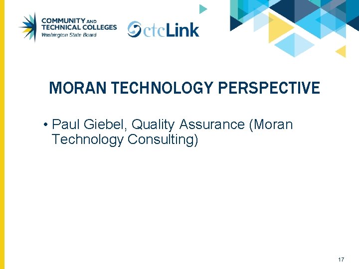 MORAN TECHNOLOGY PERSPECTIVE • Paul Giebel, Quality Assurance (Moran Technology Consulting) 17 