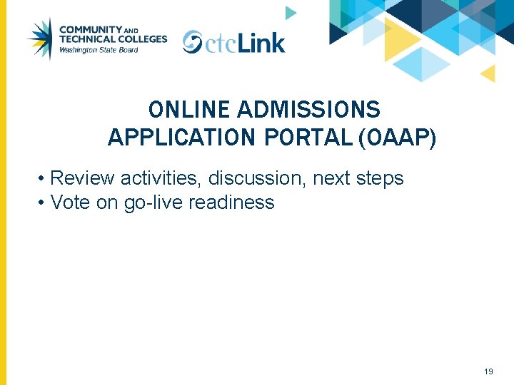 ONLINE ADMISSIONS APPLICATION PORTAL (OAAP) • Review activities, discussion, next steps • Vote on