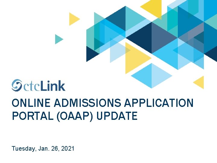 ONLINE ADMISSIONS APPLICATION PORTAL (OAAP) UPDATE Tuesday, Jan. 26, 2021 
