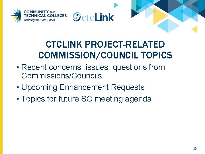 CTCLINK PROJECT-RELATED COMMISSION/COUNCIL TOPICS • Recent concerns, issues, questions from Commissions/Councils • Upcoming Enhancement