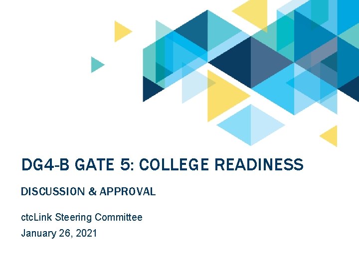 DG 4 -B GATE 5: COLLEGE READINESS DISCUSSION & APPROVAL ctc. Link Steering Committee