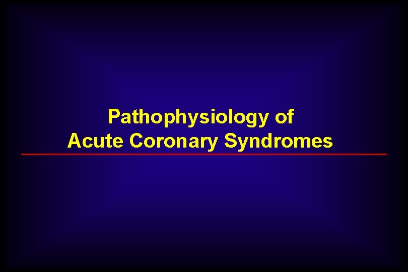 Pathophysiology of Acute Coronary Syndromes 