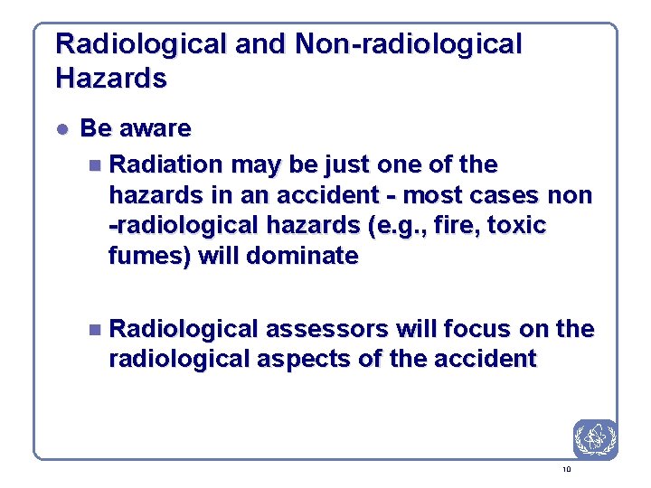 Radiological and Non-radiological Hazards l Be aware n Radiation may be just one of