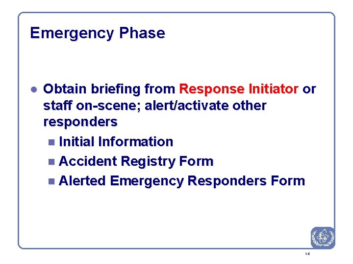 Emergency Phase l Obtain briefing from Response Initiator or staff on-scene; alert/activate other responders