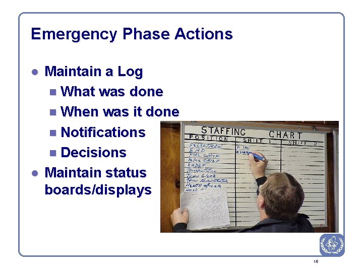 Emergency Phase Actions l l Maintain a Log n What was done n When