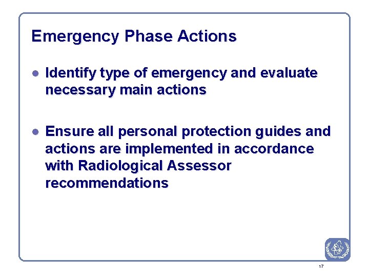 Emergency Phase Actions l Identify type of emergency and evaluate necessary main actions l