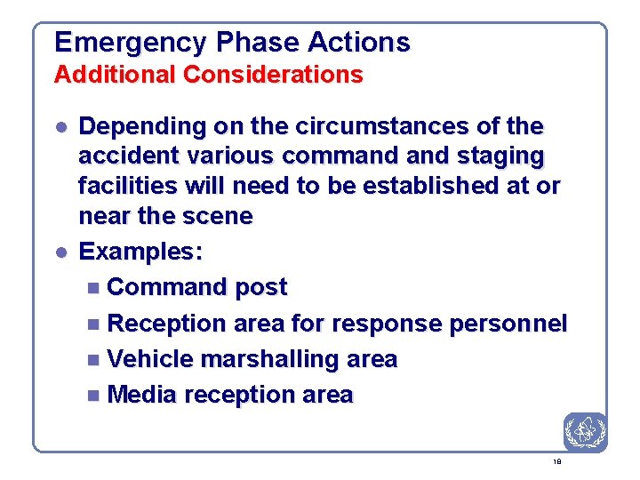 Emergency Phase Actions Additional Considerations l l Depending on the circumstances of the accident