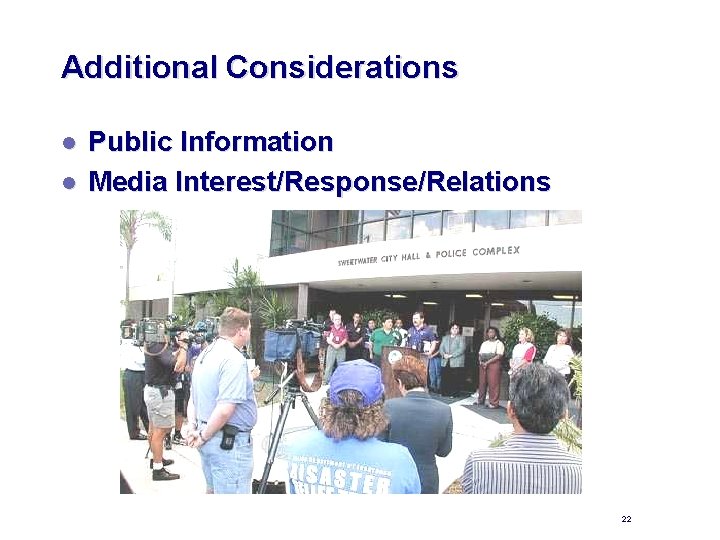Additional Considerations l l Public Information Media Interest/Response/Relations 22 
