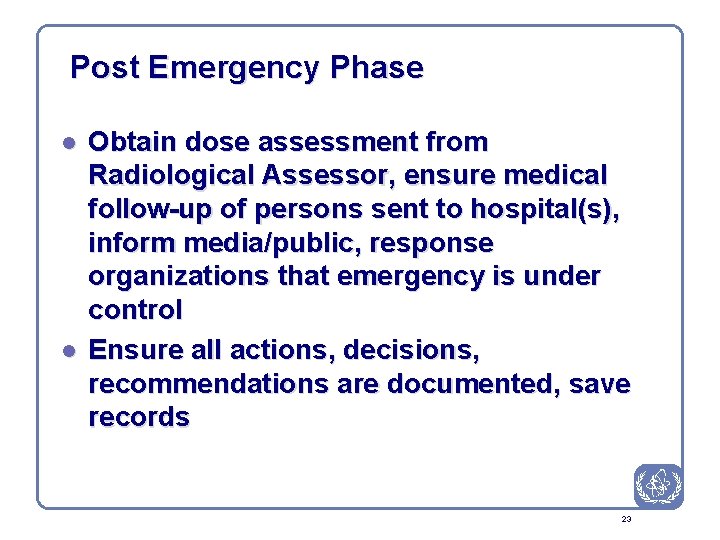 Post Emergency Phase l l Obtain dose assessment from Radiological Assessor, ensure medical follow-up