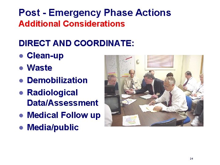 Post - Emergency Phase Actions Additional Considerations DIRECT AND COORDINATE: l Clean-up l Waste
