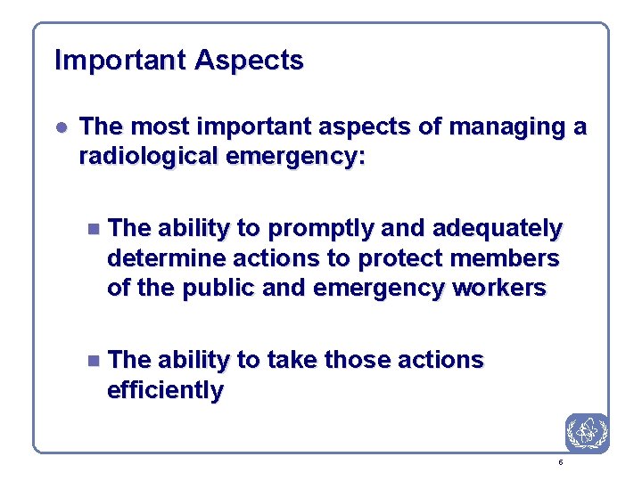 Important Aspects l The most important aspects of managing a radiological emergency: n The