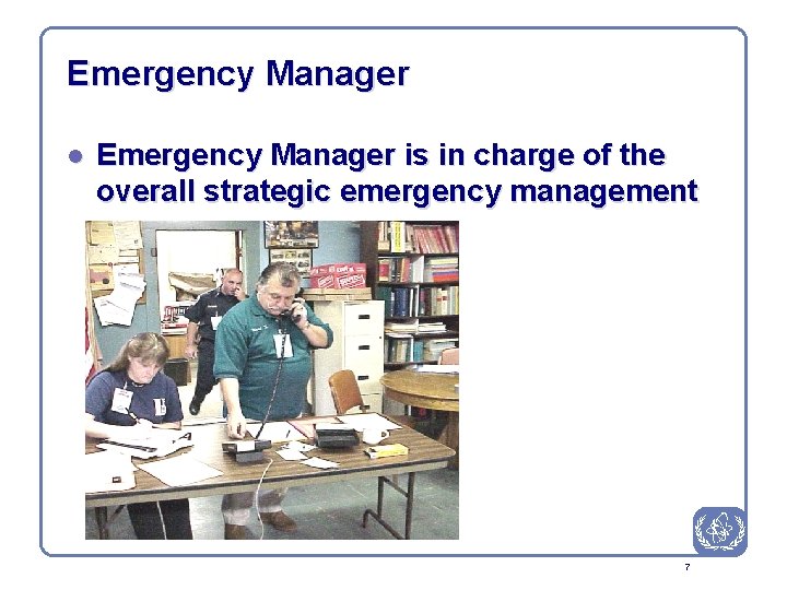 Emergency Manager l Emergency Manager is in charge of the overall strategic emergency management
