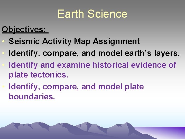 Earth Science Objectives: • Seismic Activity Map Assignment • Identify, compare, and model earth’s