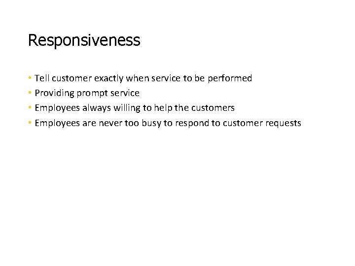 Responsiveness • Tell customer exactly when service to be performed • Providing prompt service