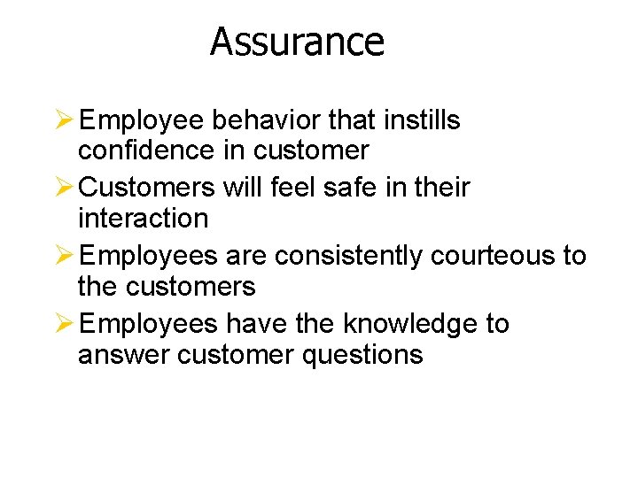 Assurance Ø Employee behavior that instills confidence in customer Ø Customers will feel safe