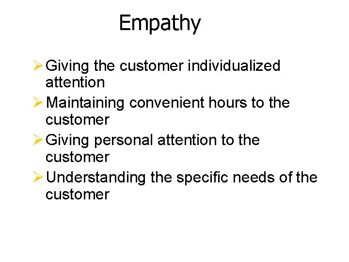 Empathy Ø Giving the customer individualized attention Ø Maintaining convenient hours to the customer