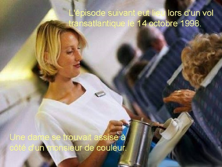 L'épisode suivant eut lieu lors d'un vol transatlantique le 14 octobre 1998. Une dame