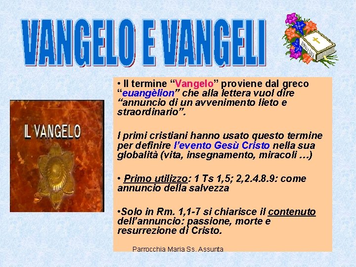  • Il termine “Vangelo” proviene dal greco “euangèlion” che alla lettera vuol dire