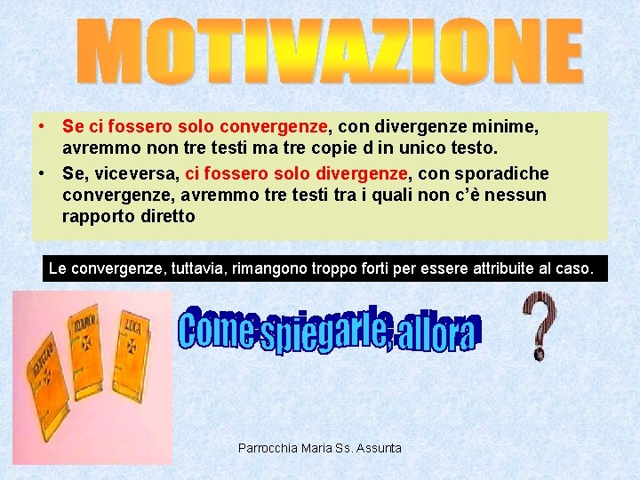  • Se ci fossero solo convergenze, con divergenze minime, avremmo non tre testi