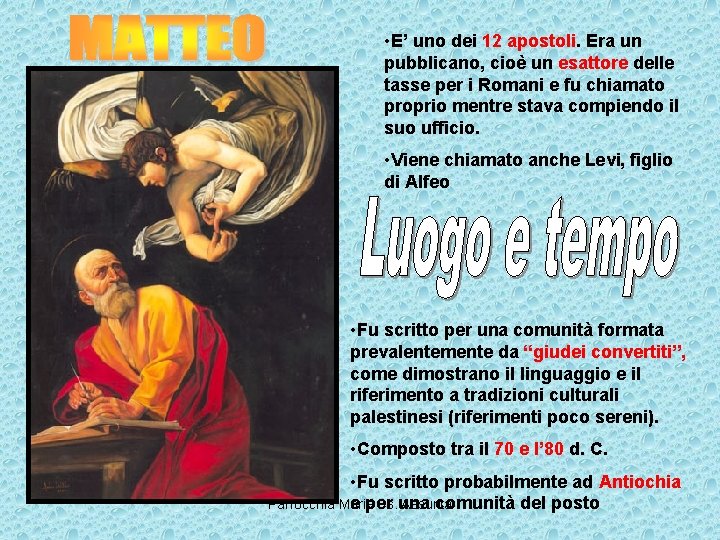  • E’ uno dei 12 apostoli. Era un pubblicano, cioè un esattore delle