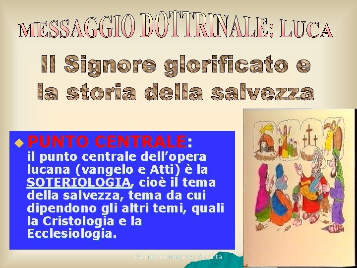  PUNTO CENTRALE: il punto centrale dell’opera lucana (vangelo e Atti) è la SOTERIOLOGIA,