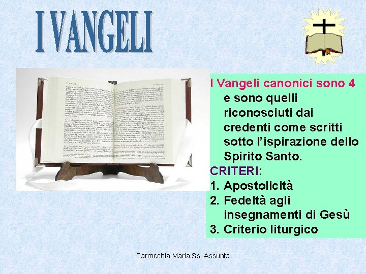 I Vangeli canonici sono 4 e sono quelli riconosciuti dai credenti come scritti sotto