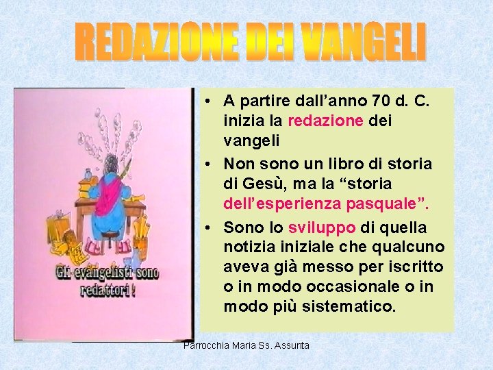  • A partire dall’anno 70 d. C. inizia la redazione dei vangeli •