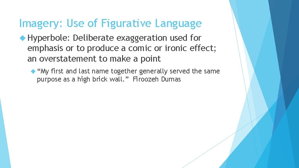 Imagery: Use of Figurative Language Hyperbole: Deliberate exaggeration used for emphasis or to produce Imagery: Use of Figurative Language Hyperbole: Deliberate exaggeration used for emphasis or to produce