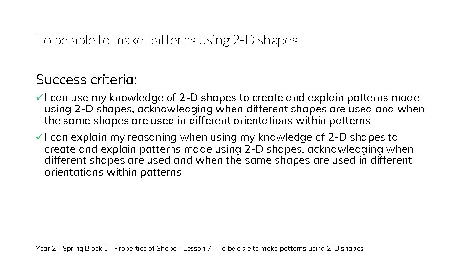 To be able to make patterns using 2 -D shapes Success criteria: ü I