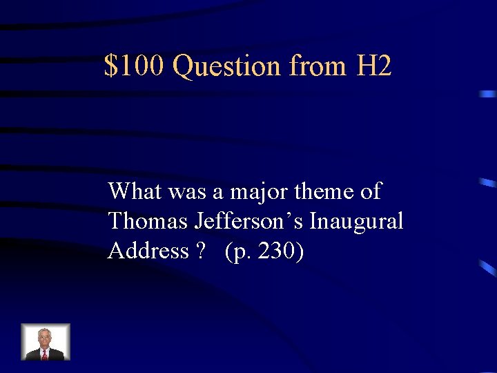 $100 Question from H 2 What was a major theme of Thomas Jefferson’s Inaugural