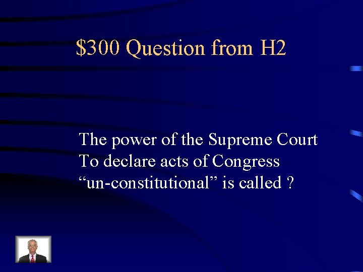 $300 Question from H 2 The power of the Supreme Court To declare acts