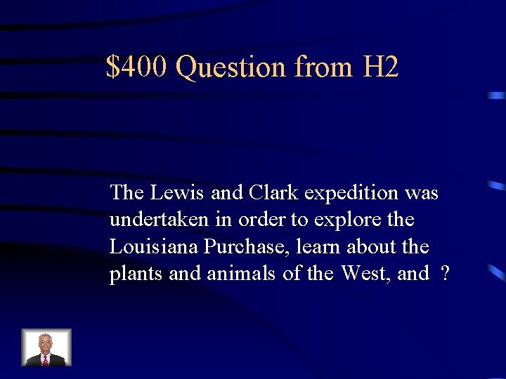 $400 Question from H 2 The Lewis and Clark expedition was undertaken in order