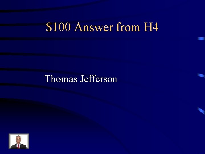 $100 Answer from H 4 Thomas Jefferson 