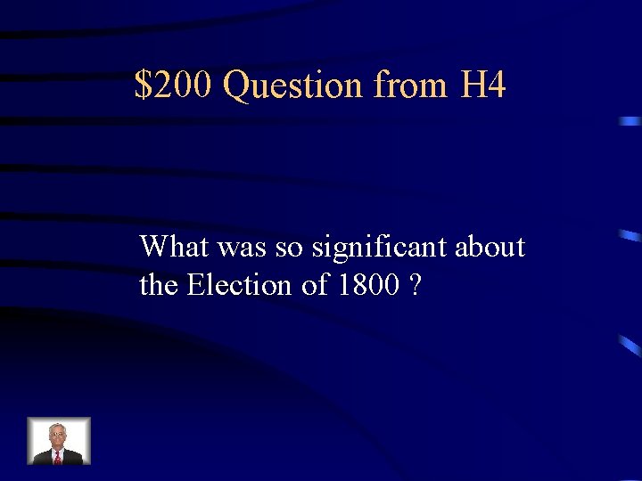 $200 Question from H 4 What was so significant about the Election of 1800